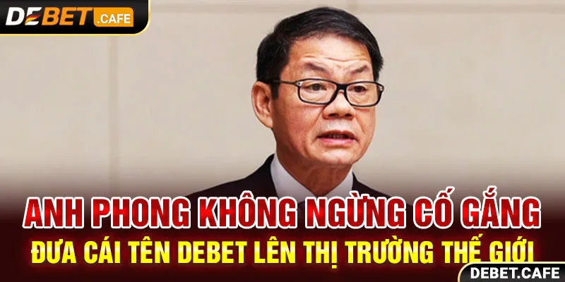 Anh Phong không ngừng cố gắng đưa cái tên Debet lên thị trường thế giới Anh Phong không ngừng cố gắng đưa cái tên Debet lên thị trường thế giới