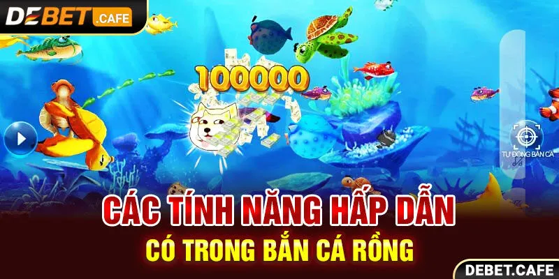 Các tính năng hấp dẫn có trong bắn cá rồng Các tính năng hấp dẫn có trong bắn cá rồng