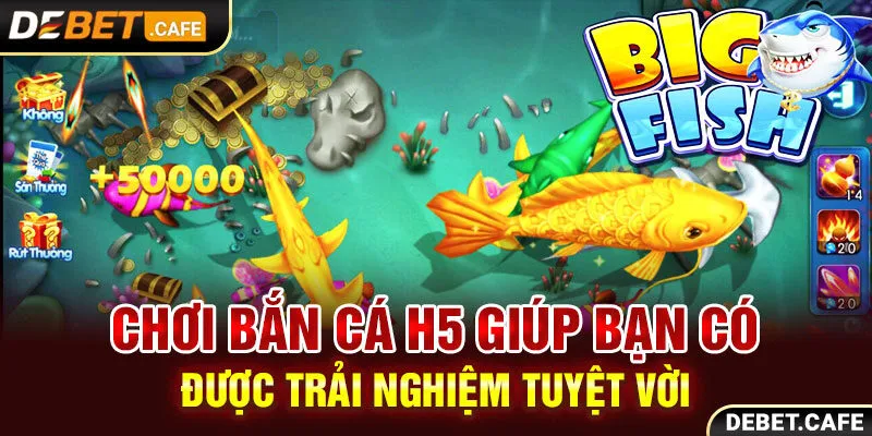 Chơi bắn cá H5 giúp bạn có được trải nghiệm tuyệt vời Chơi bắn cá H5 giúp bạn có được trải nghiệm tuyệt vời