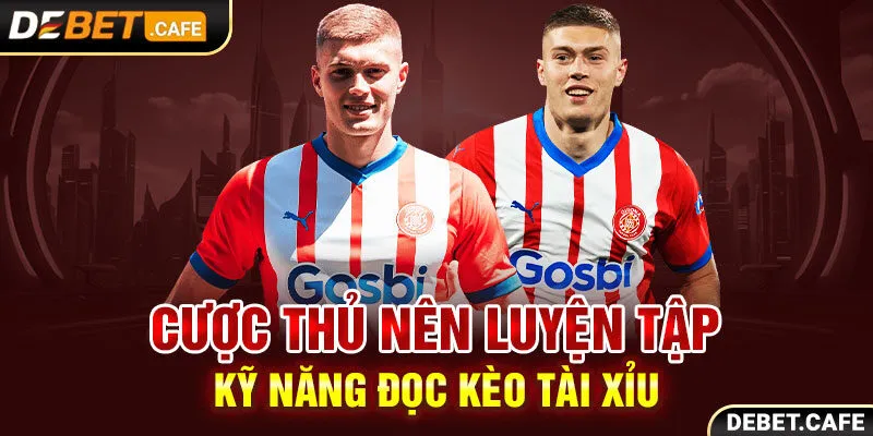 Cược thủ nên luyện tập kỹ năng đọc kèo Tài Xỉu Cược thủ nên luyện tập kỹ năng đọc kèo Tài Xỉu