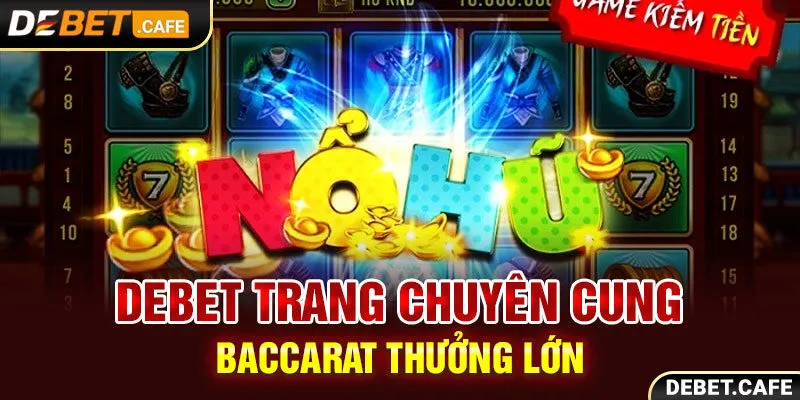 Debet trang chuyên cung cấp Baccarat thưởng lớn Debet trang chuyên cung cấp Baccarat thưởng lớn