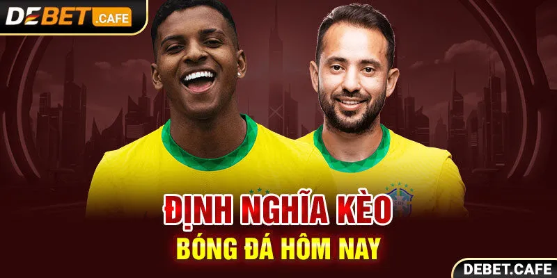 Định nghĩa kèo bóng đá hôm nay Định nghĩa kèo bóng đá hôm nay