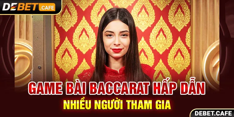 Game bài Baccarat hấp dẫn nhiều người tham gia Game bài Baccarat hấp dẫn nhiều người tham gia