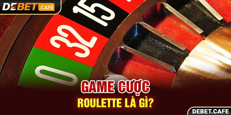 Game cược Roulette là gì? Game cược Roulette là gì?