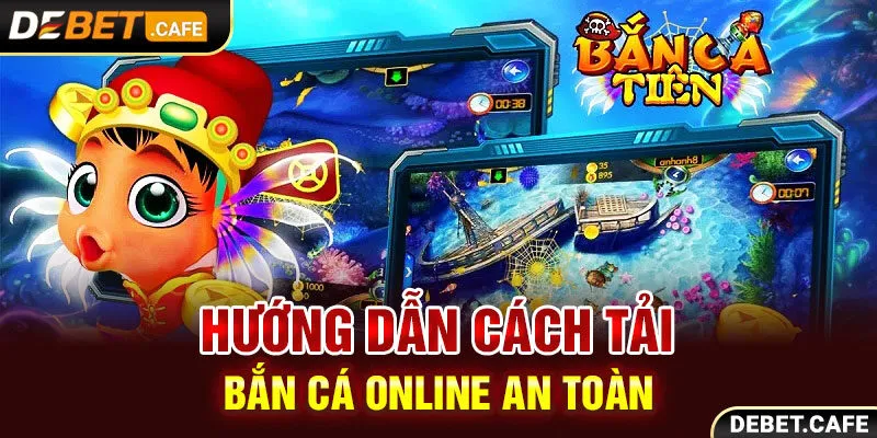 Hướng dẫn cách tải bắn cá online an toàn Hướng dẫn cách tải bắn cá online an toàn
