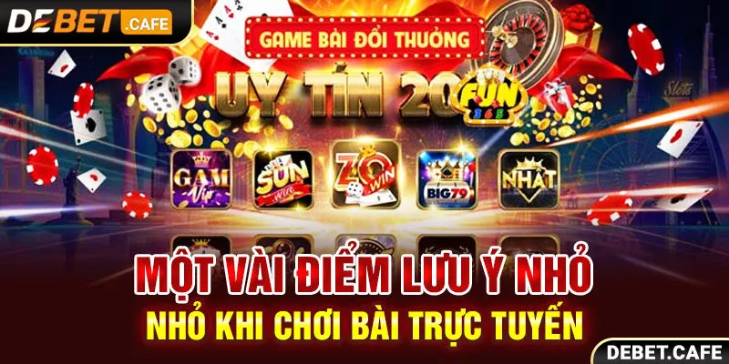 Một vài điểm lưu ý nhỏ khi chơi bài trực tuyến Một vài điểm lưu ý nhỏ khi chơi bài trực tuyến