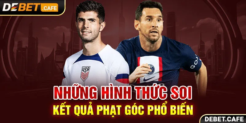 Những hình thức soi kết quả phạt góc phổ biến Những hình thức soi kết quả phạt góc phổ biến