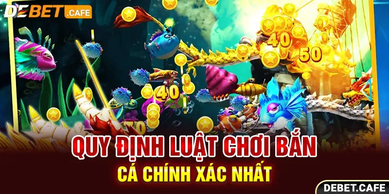 Quy định luật chơi bắn cá chính xác nhất Quy định luật chơi bắn cá chính xác nhất