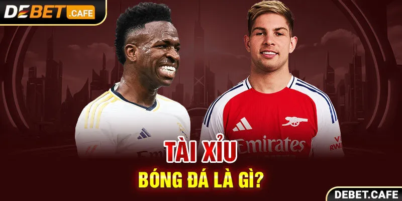 Tài Xỉu bóng đá là gì? Tài Xỉu bóng đá là gì?